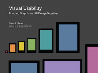 Visual Usability
Bringing Graphic and UI Design Together
Tania Schlatter
 
