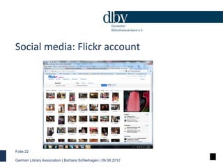 Social media: Flickr account




Folie 22

German Library Association | Barbara Schleihagen | 09.08.2012
 