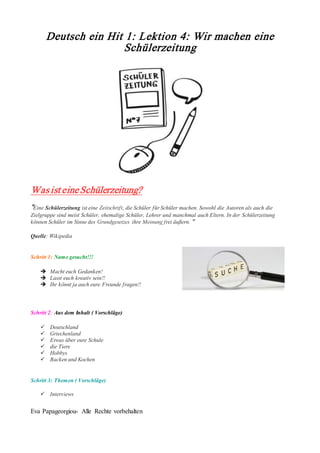 Eva Papageorgiou- Alle Rechte vorbehalten
Deutsch ein Hit 1: Lektion 4: Wir machen eine
Schülerzeitung
Wasist eineSchülerz...