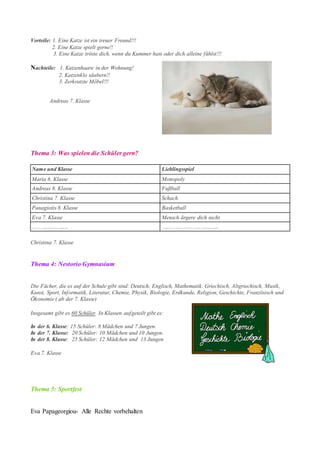 Eva Papageorgiou- Alle Rechte vorbehalten
Vorteile: 1. Eine Katze ist ein treuer Freund!!!
2. Eine Katze spielt gerne!!
3....