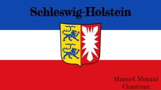 Schleswig-Holstein
Manuel Morató
Chauveau
 