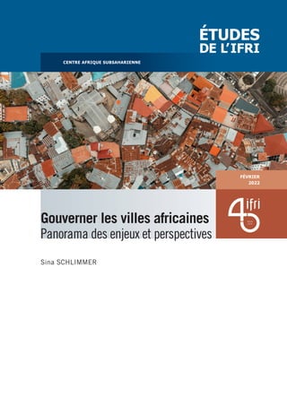 FÉVRIER
2022
Gouverner les villes africaines
Panorama des enjeux et perspectives
Sina SCHLIMMER
CENTRE AFRIQUE SUBSAHARIENNE
 