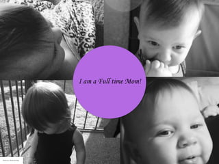 I am a Full time Mom!
Photo by: Sarah Schlipp
 