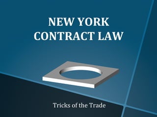 NEW 
YORK 
CONTRACT 
LAW 
Tricks 
of 
the 
Trade 
 