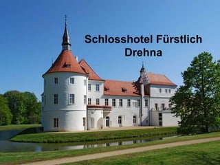 Schlosshotel Fürstlich
Drehna
 