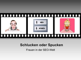 Your picture here




              Schlucken oder Spucken
                    Frauen in der SEO-Welt
 