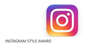 INSTAGRAM STYLE AWARD
 