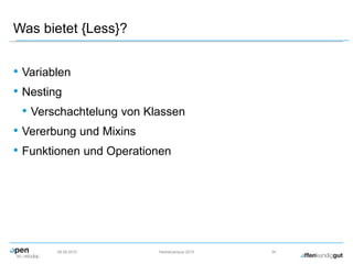Was bietet {Less}?
• Variablen
• Nesting
• Verschachtelung von Klassen
• Vererbung und Mixins
• Funktionen und Operationen
09.09.2015 Herbstcampus 2015 34
 