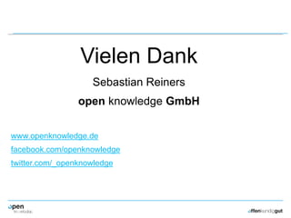 Vielen Dank
Sebastian Reiners
open knowledge GmbH
www.openknowledge.de
facebook.com/openknowledge
twitter.com/_openknowledge
 