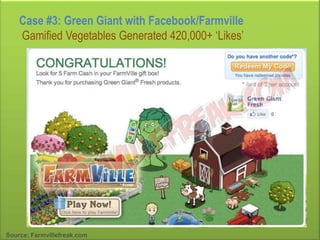 Case #3: Green Giant with Facebook/FarmvilleGamified Vegetables Generated 420,000+ ‘Likes’<br />Source: Farmvillefreak.com...