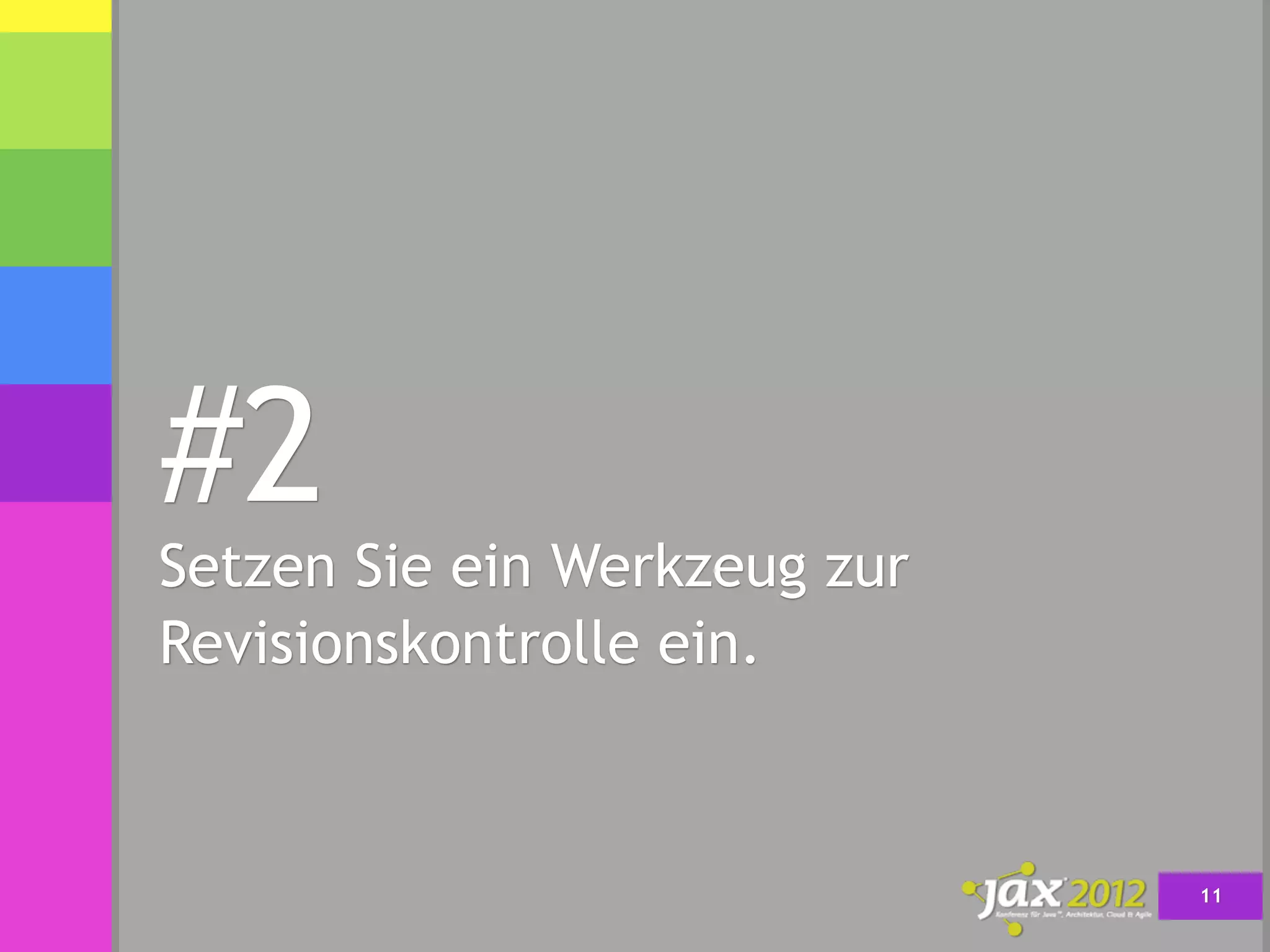 #2
Setzen Sie ein Werkzeug zur
Revisionskontrolle ein.



                              11
 