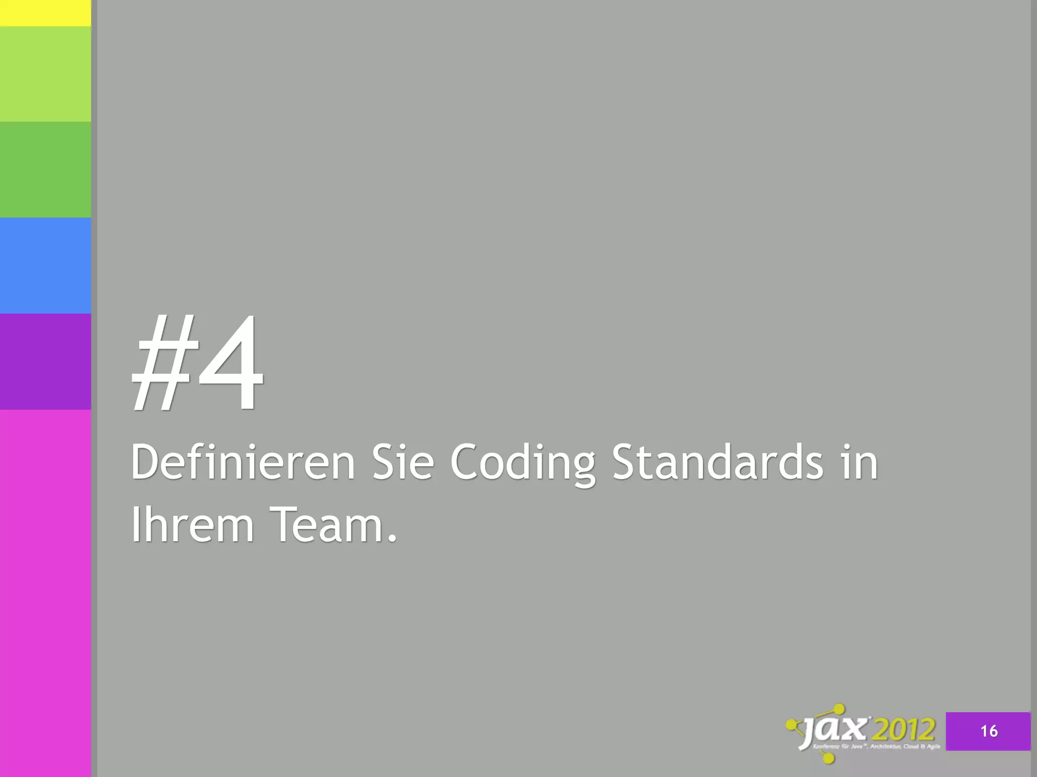 #4
Definieren Sie Coding Standards in
Ihrem Team.



                                     16
 