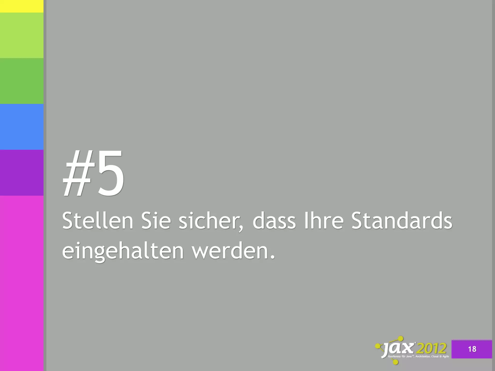 #5
Stellen Sie sicher, dass Ihre Standards
eingehalten werden.



                                          18
 