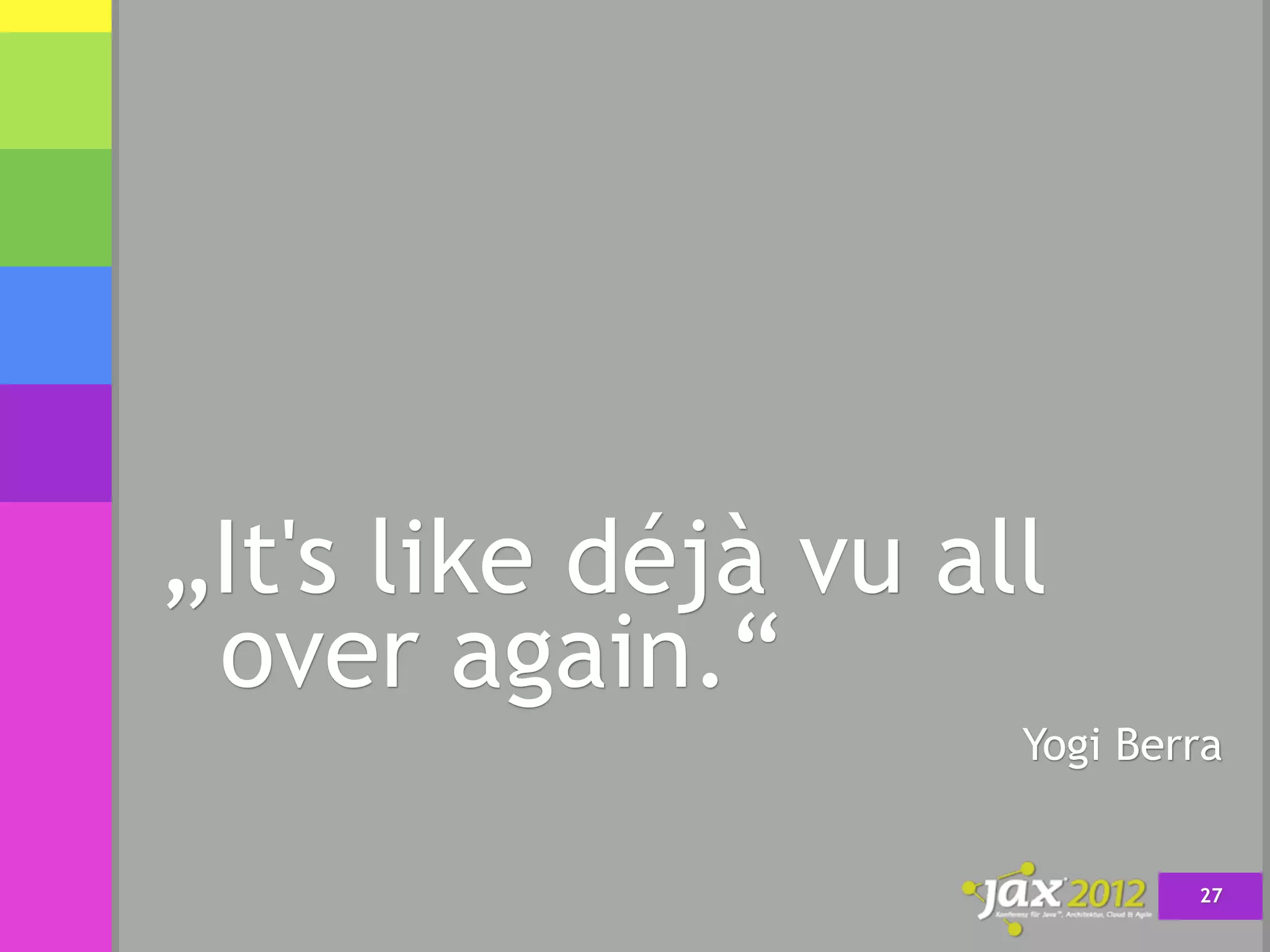 „It's like déjà vu all
 over again.“
                     Yogi Berra


                             27
 