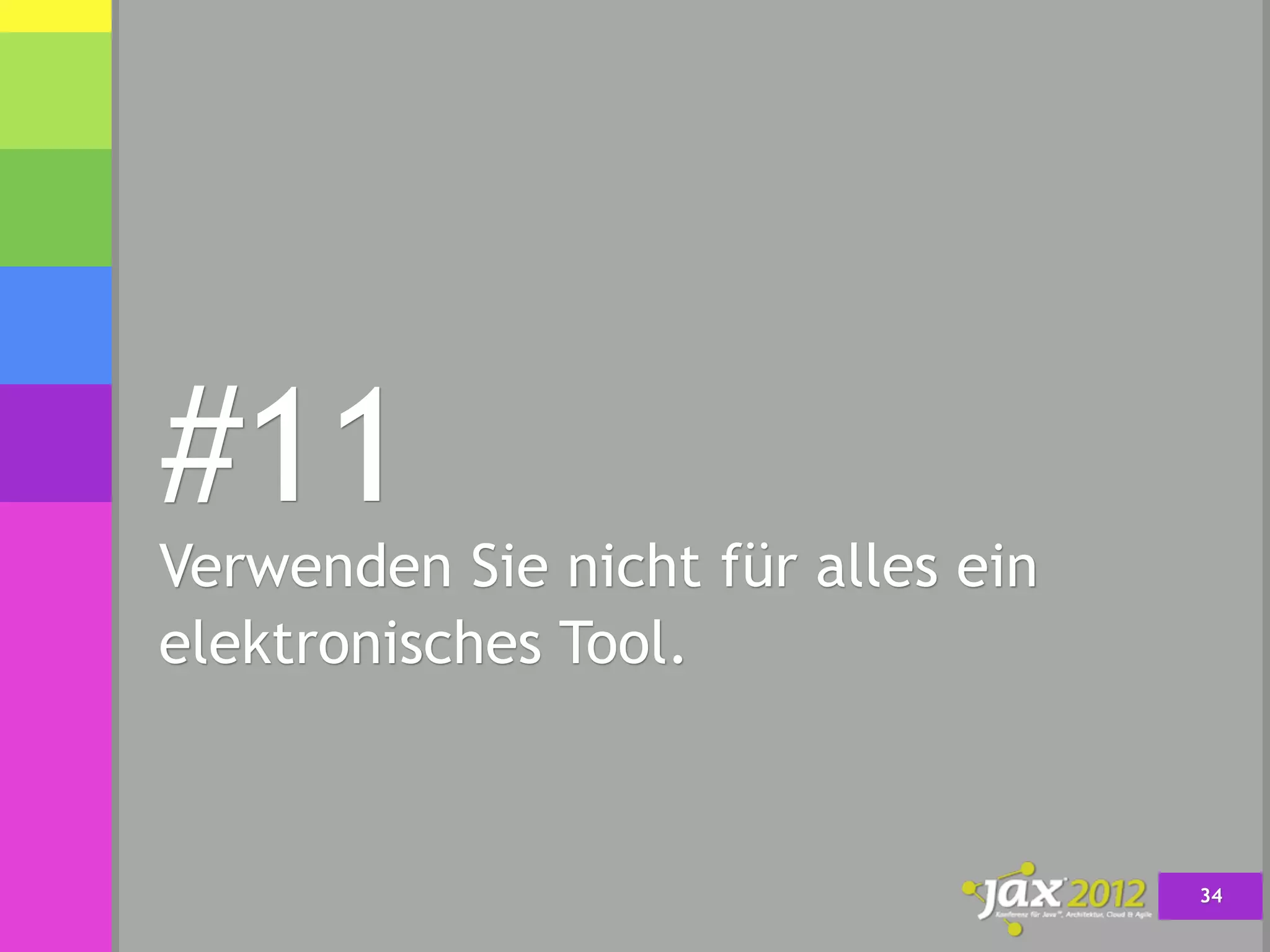 #11
Verwenden Sie nicht für alles ein
elektronisches Tool.



                                    34
 
