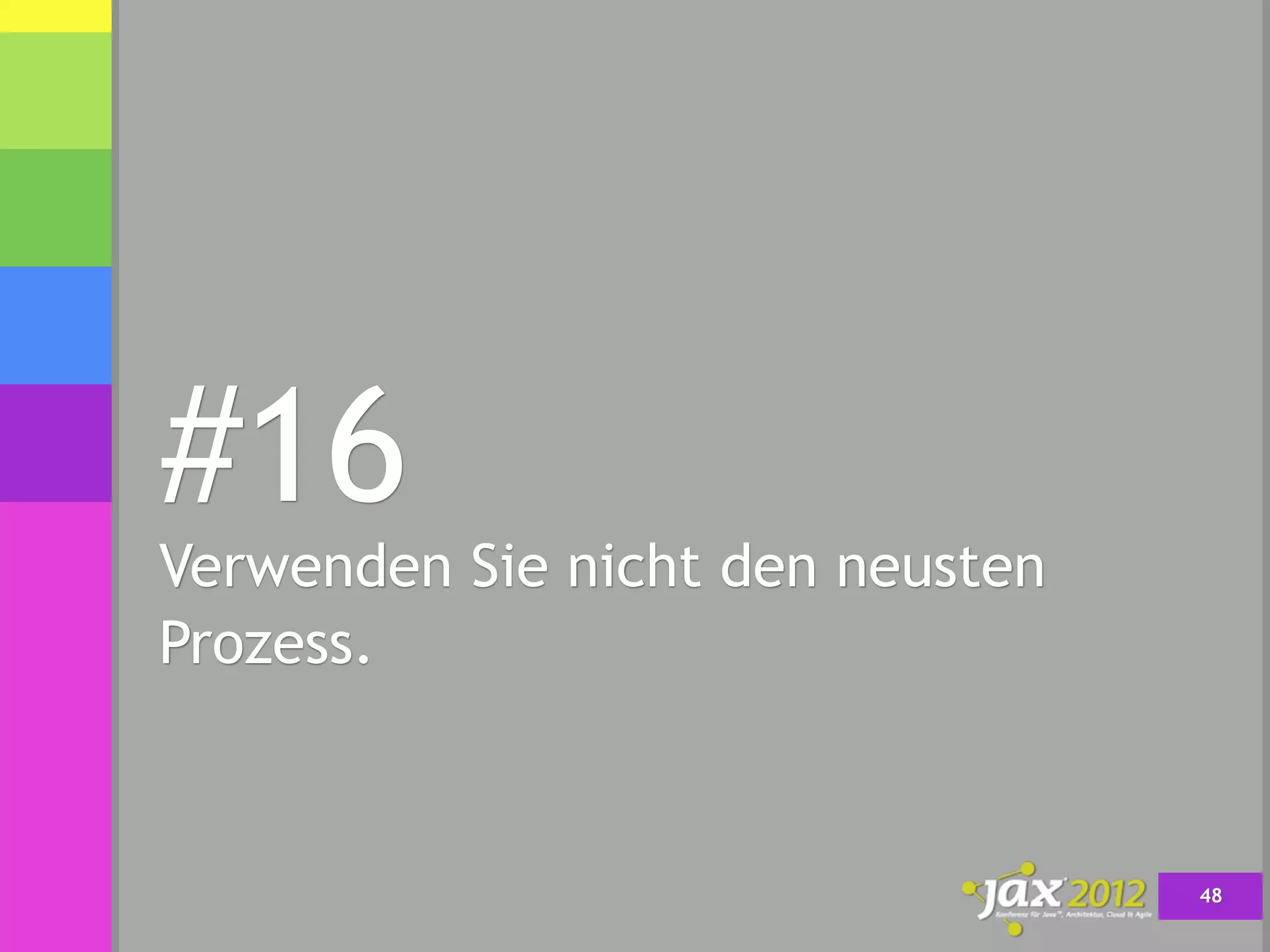 #16
Verwenden Sie nicht den neusten
Prozess.



                                  48
 