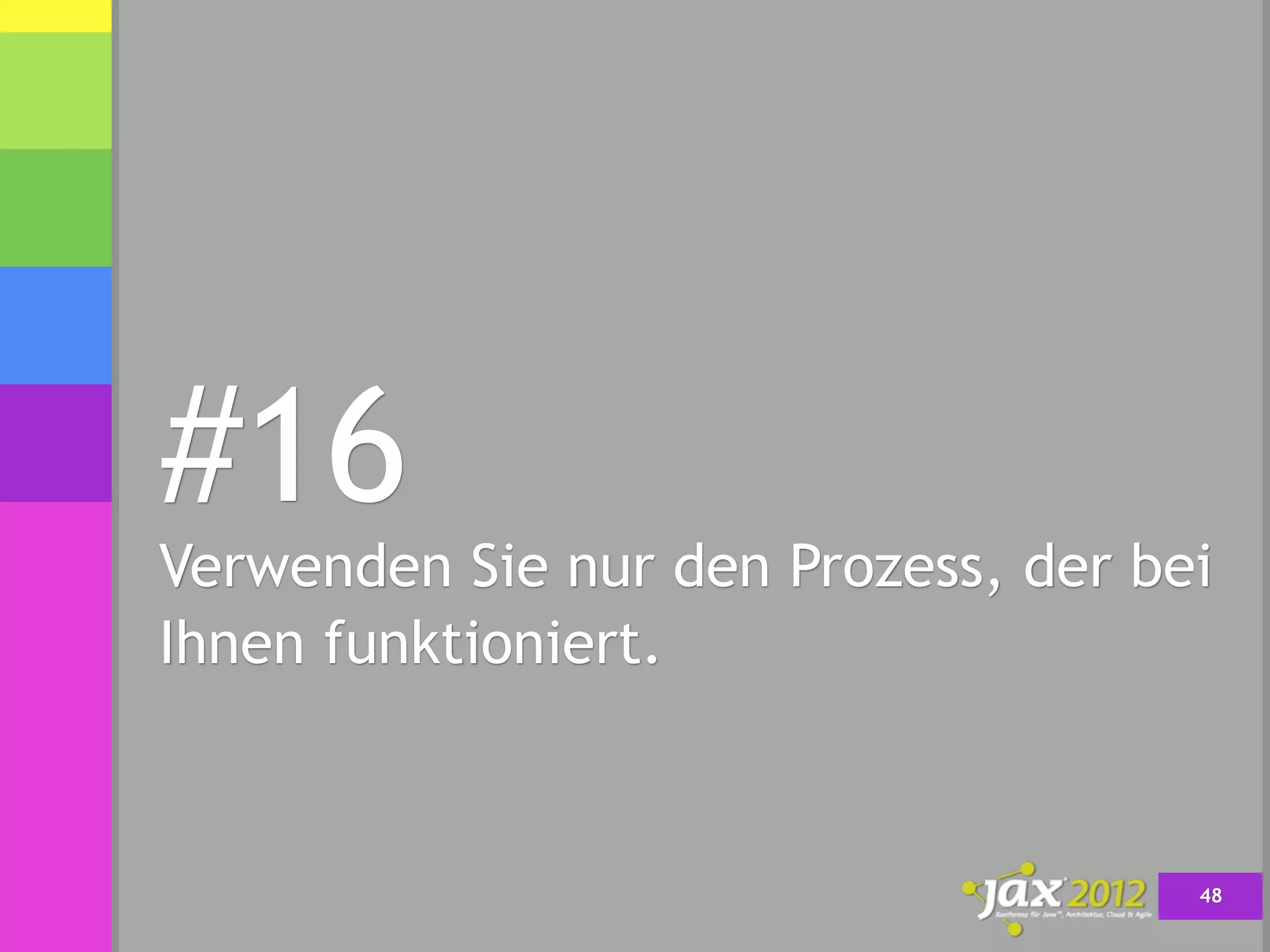 #16
Verwenden Sie nur den Prozess, der bei
Ihnen funktioniert.



                                     48
 