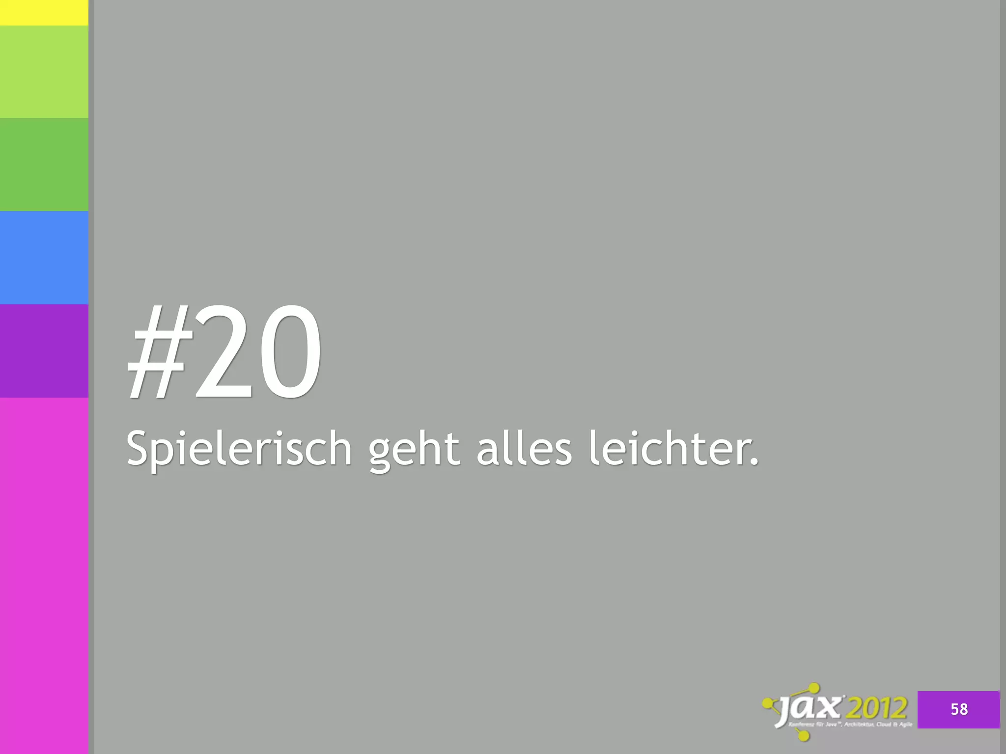 #20
Spielerisch geht alles leichter.




                                   58
 