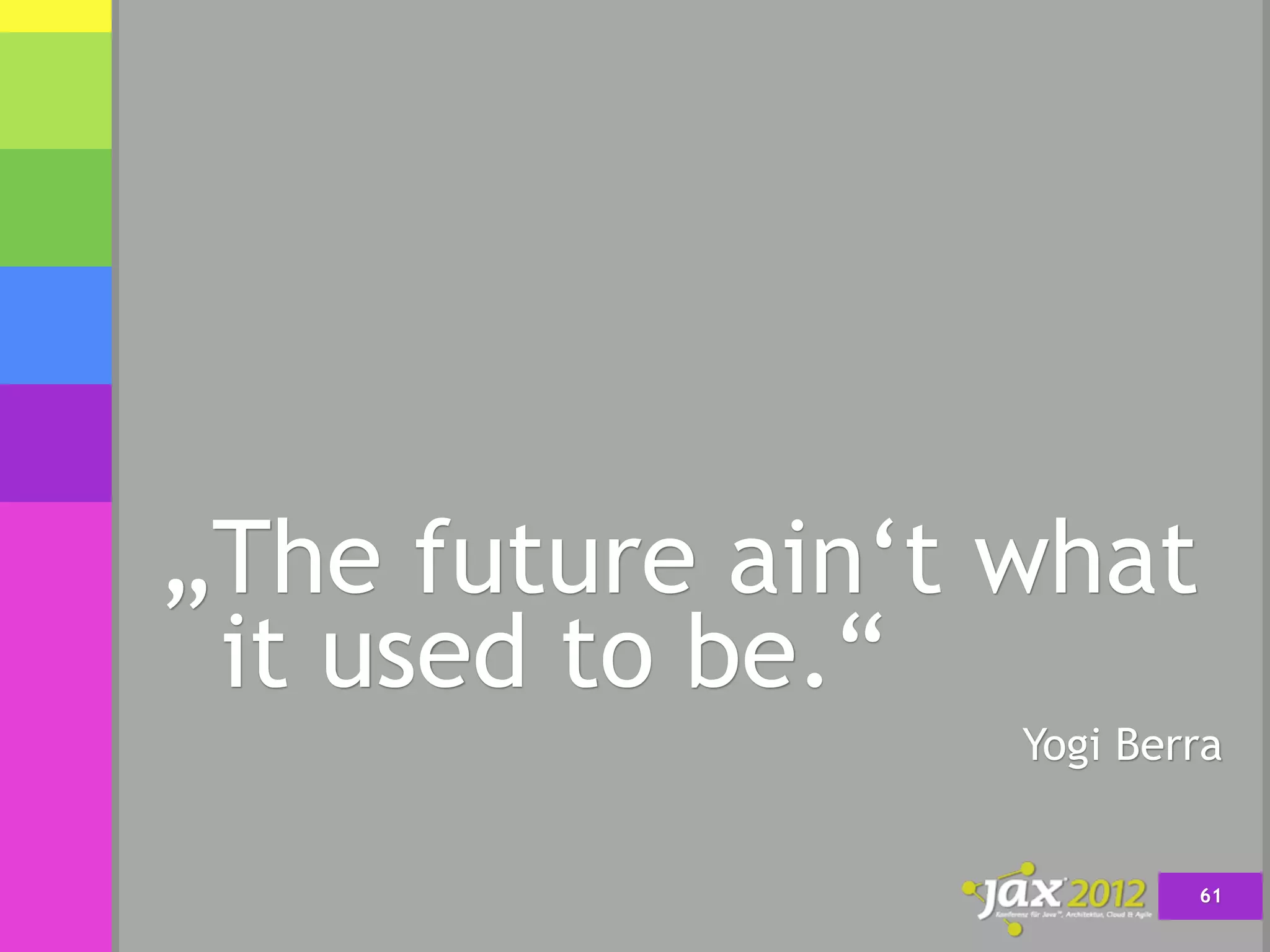 „The future ain‘t what
 it used to be.“
                  Yogi Berra


                          61
 