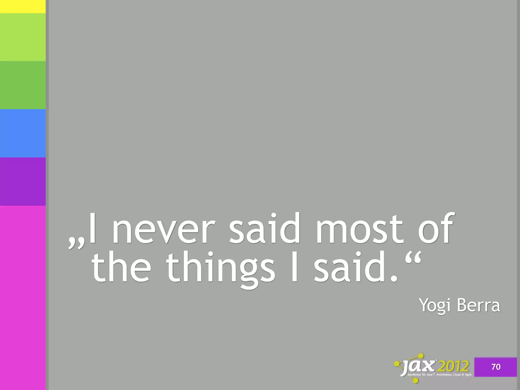 „I never said most of
 the things I said.“
                   Yogi Berra


                           70
 