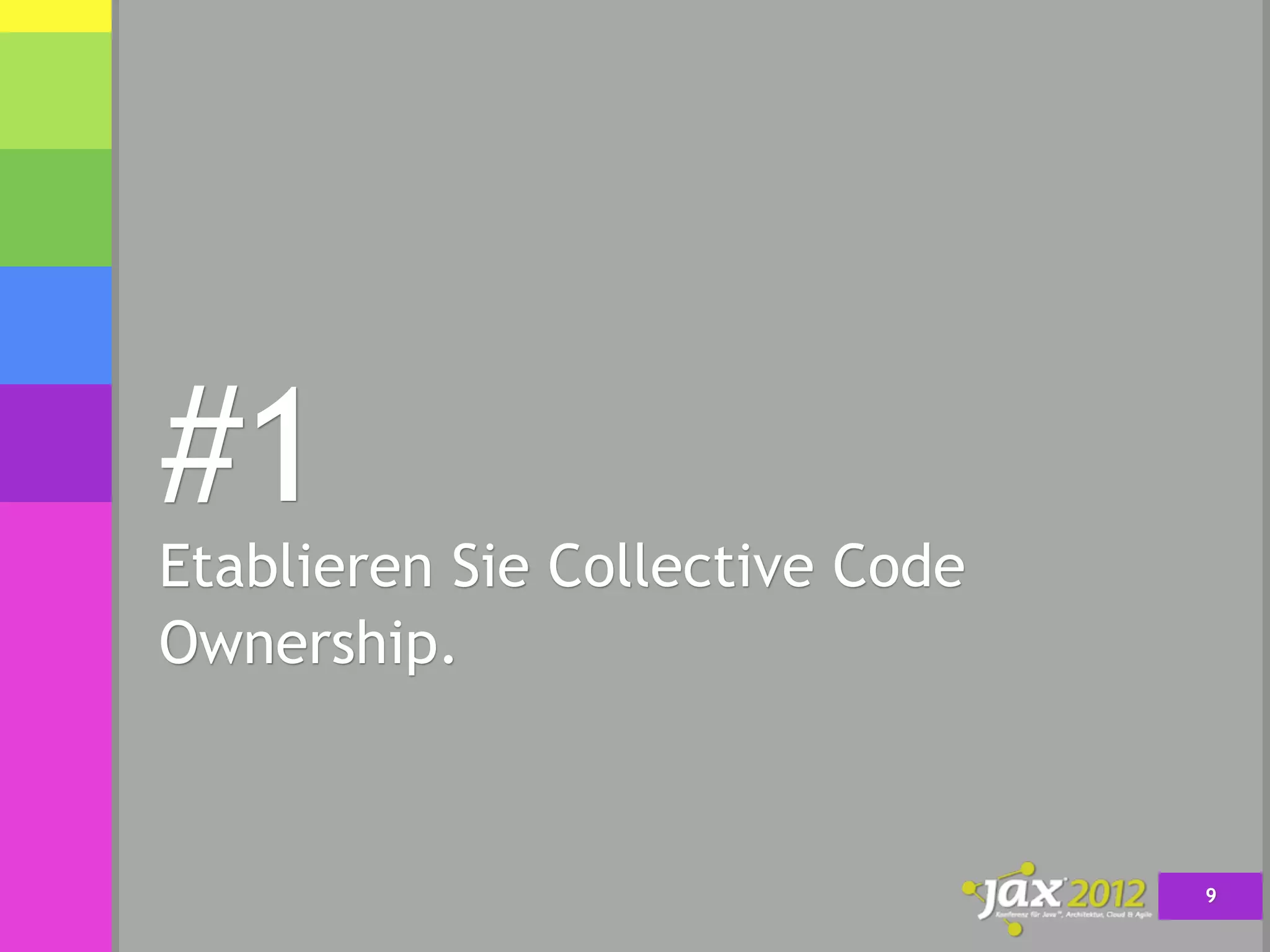 #1
Etablieren Sie Collective Code
Ownership.



                                 9
 