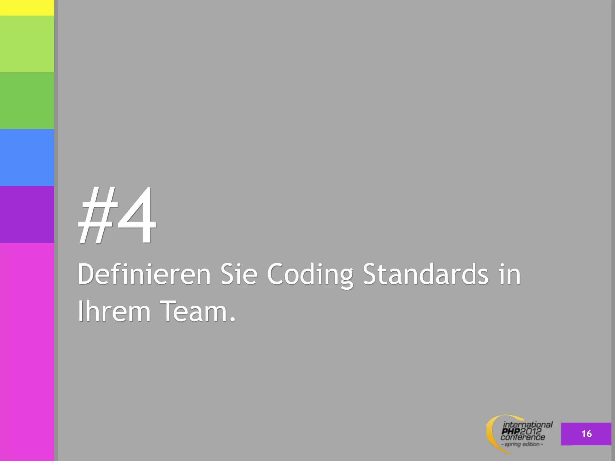 #4
Definieren Sie Coding Standards in
Ihrem Team.



                                     16
 