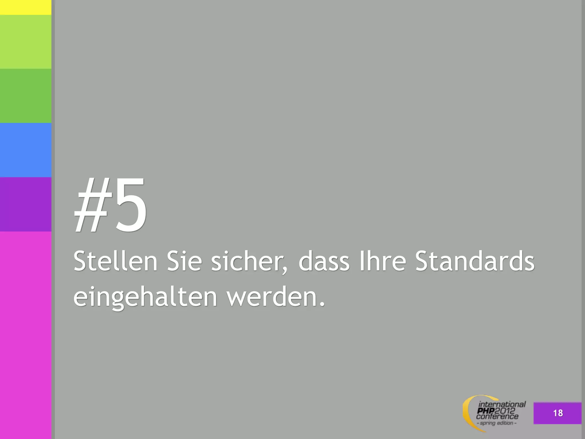 #5
Stellen Sie sicher, dass Ihre Standards
eingehalten werden.



                                          18
 