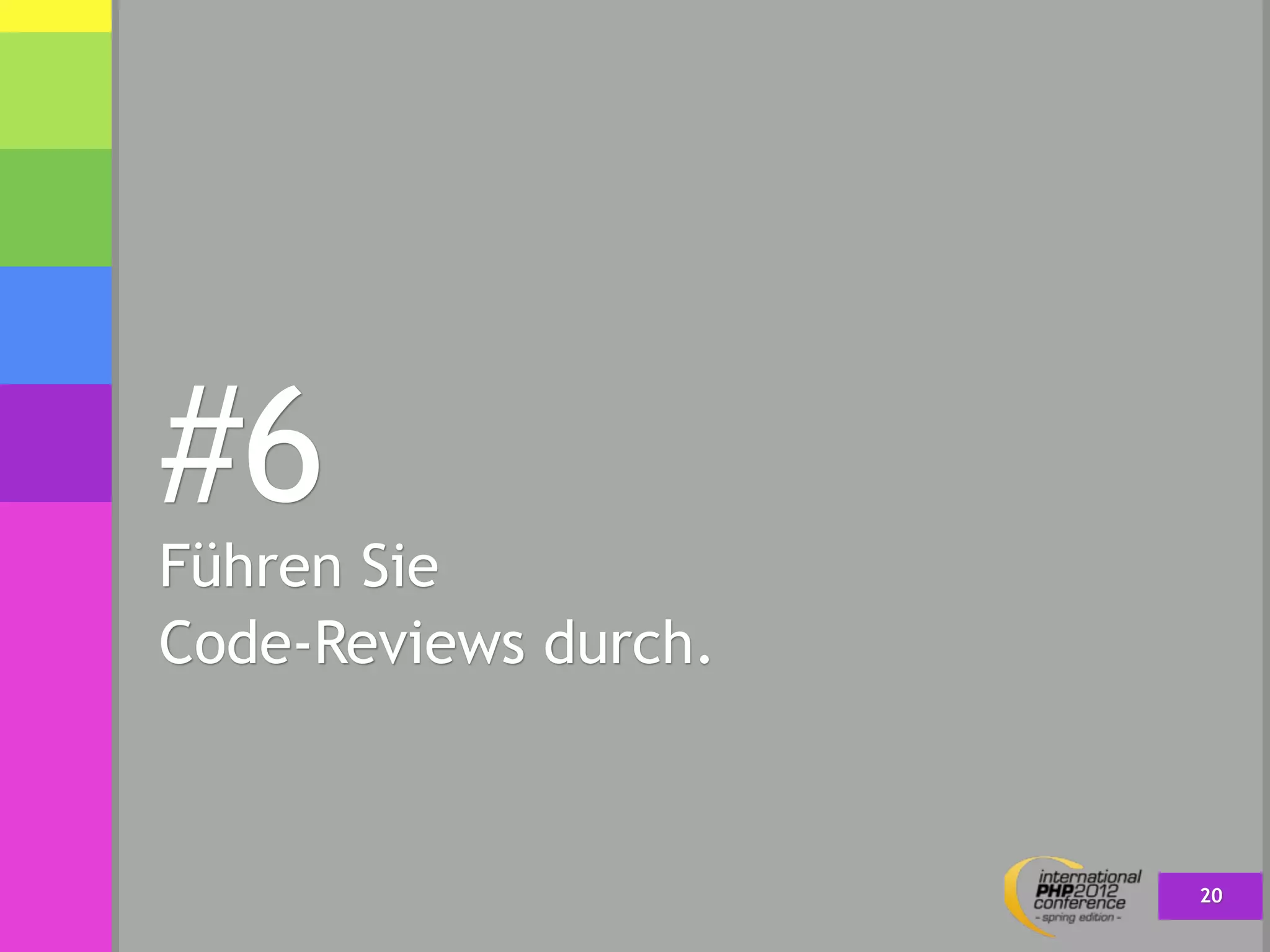 #6
Führen Sie
Code-Reviews durch.



                      20
 