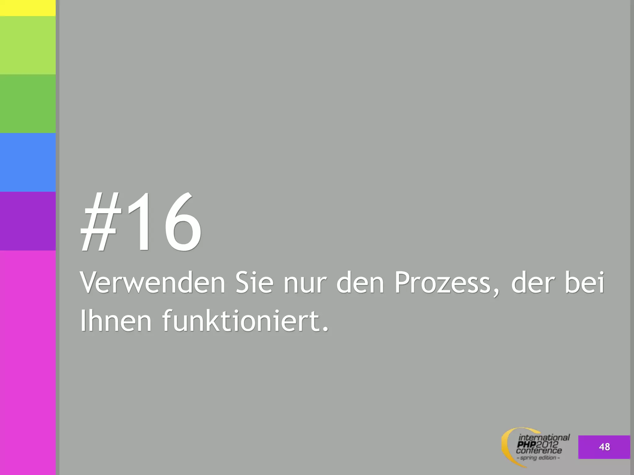 #16
Verwenden Sie nur den Prozess, der bei
Ihnen funktioniert.



                                     48
 