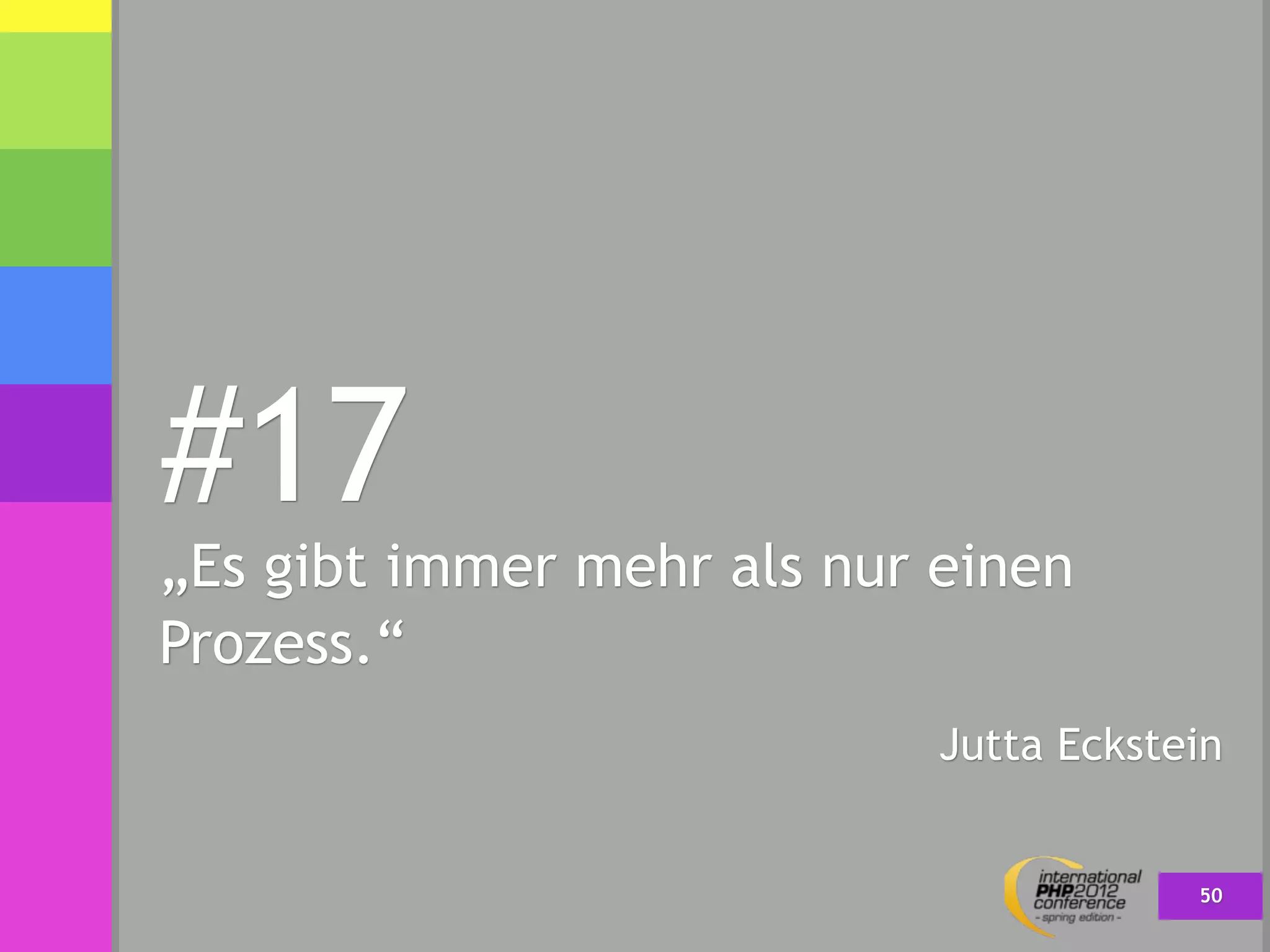 #17
„Es gibt immer mehr als nur einen
Prozess.“
                            Jutta Eckstein


                                        50
 