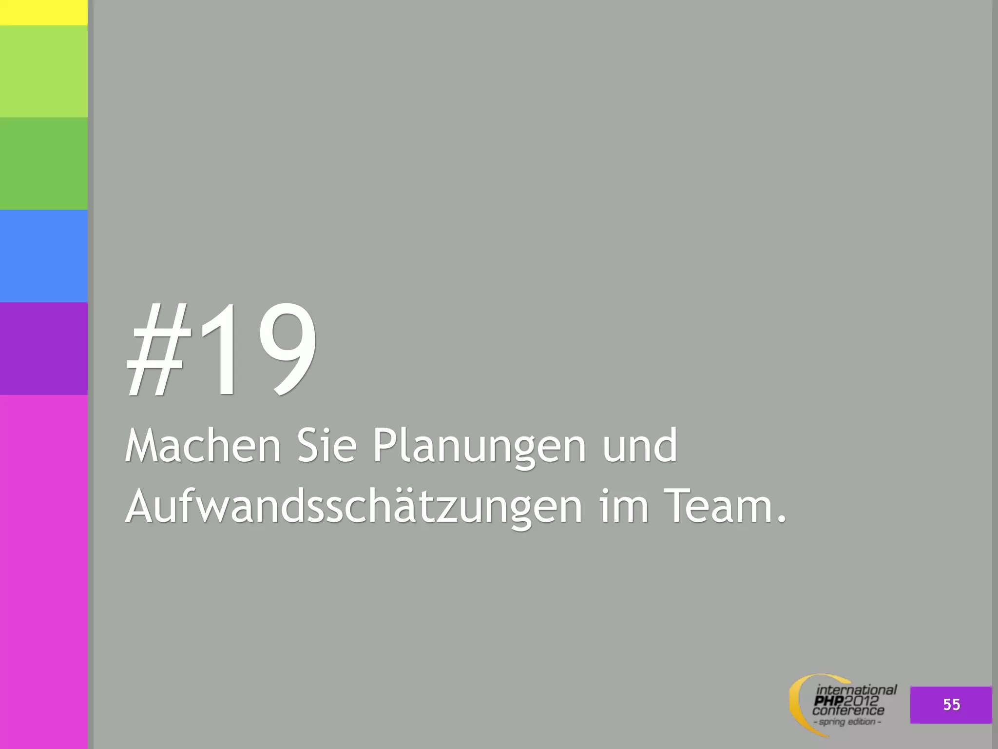 #19
Machen Sie Planungen und
Aufwandsschätzungen im Team.



                               55
 