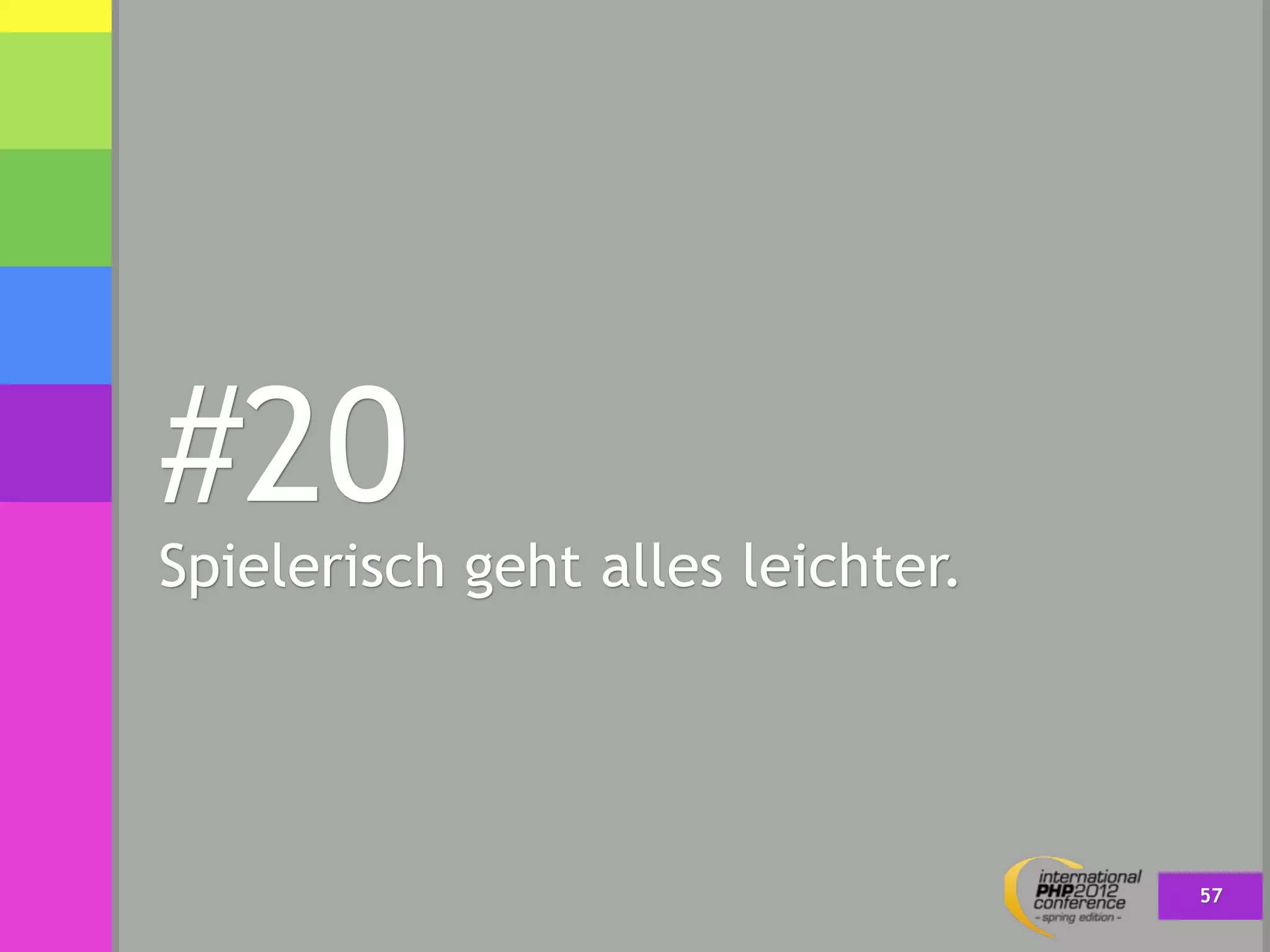 #20
Spielerisch geht alles leichter.




                                   57
 