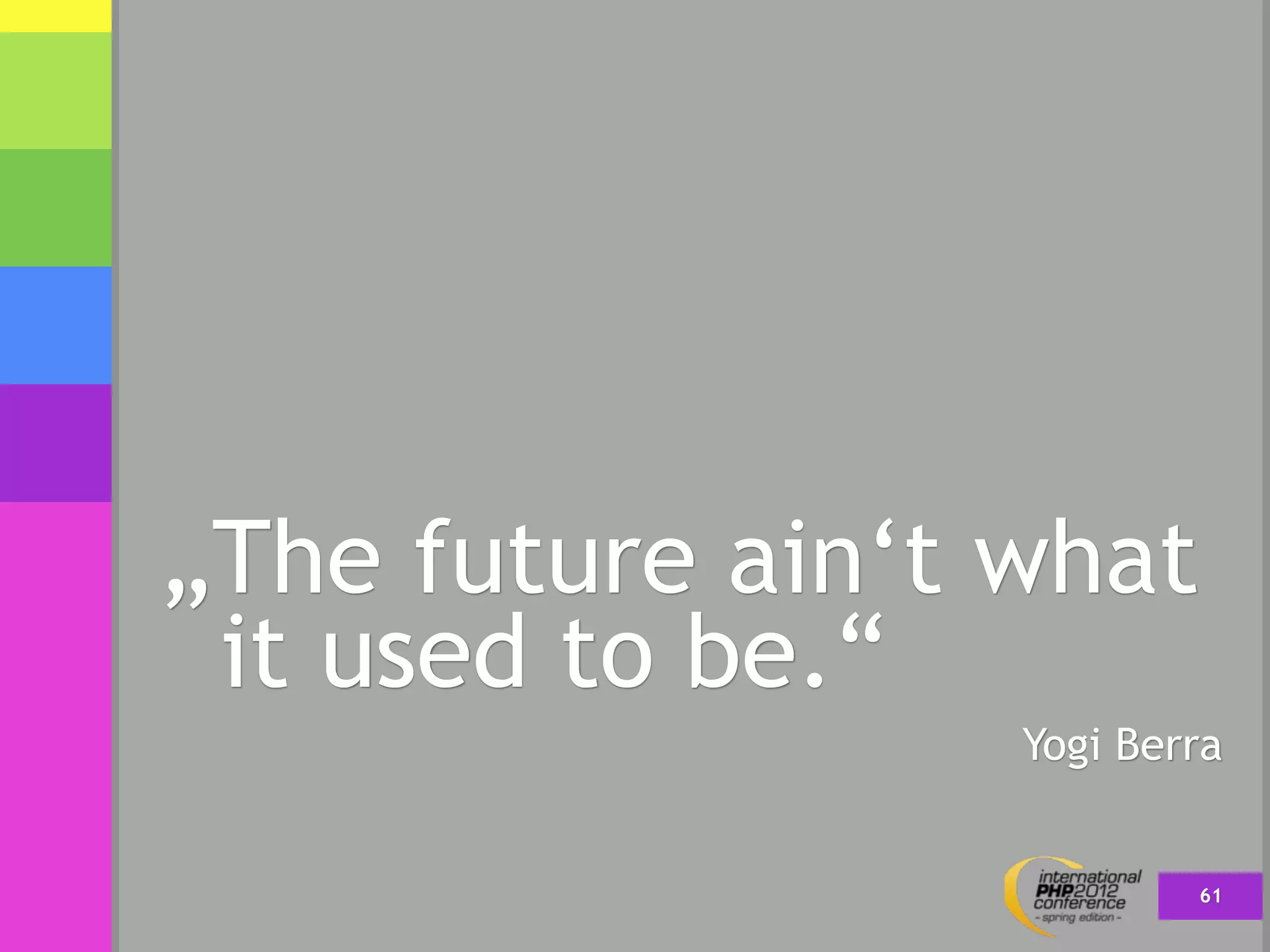 „The future ain‘t what
 it used to be.“
                  Yogi Berra


                          61
 