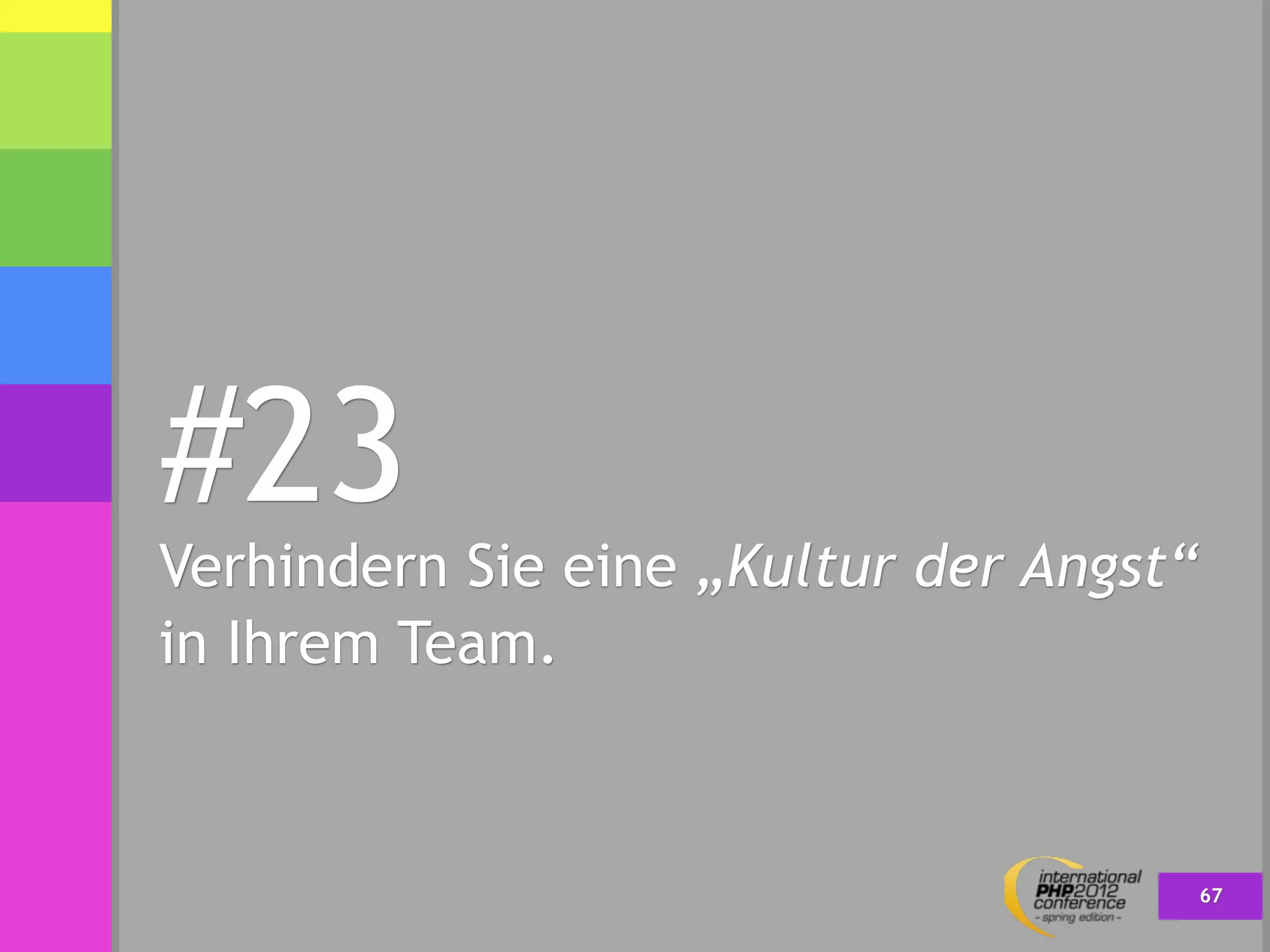 #23
Verhindern Sie eine „Kultur der Angst“
in Ihrem Team.



                                         67
 