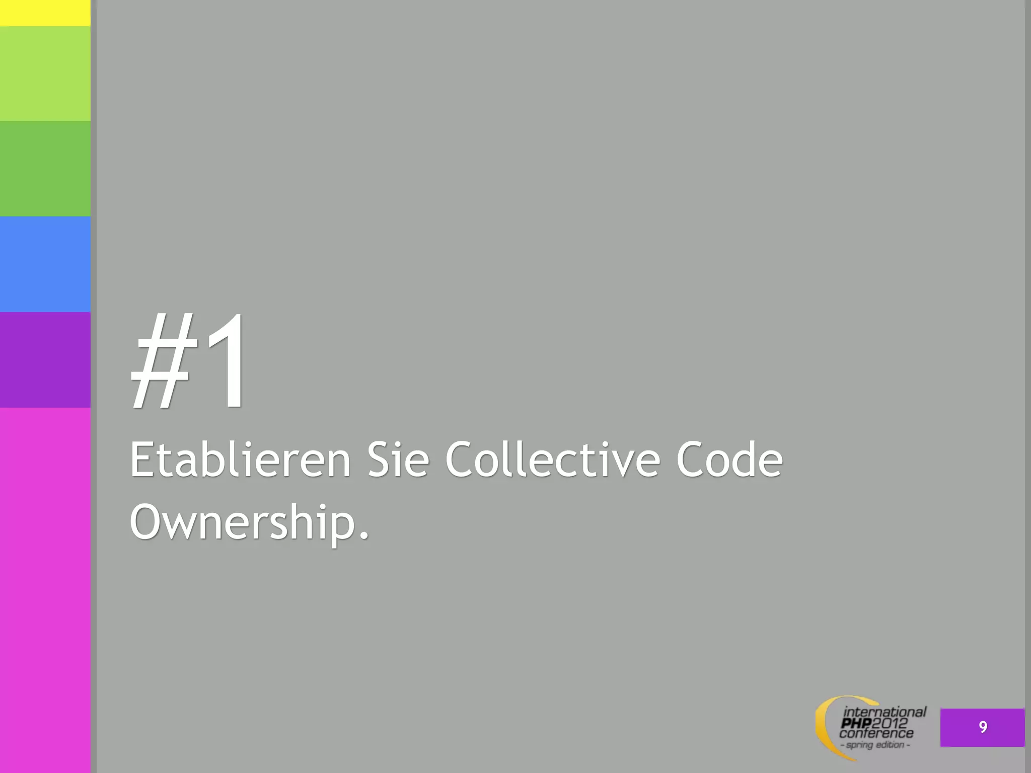 #1
Etablieren Sie Collective Code
Ownership.



                                 9
 