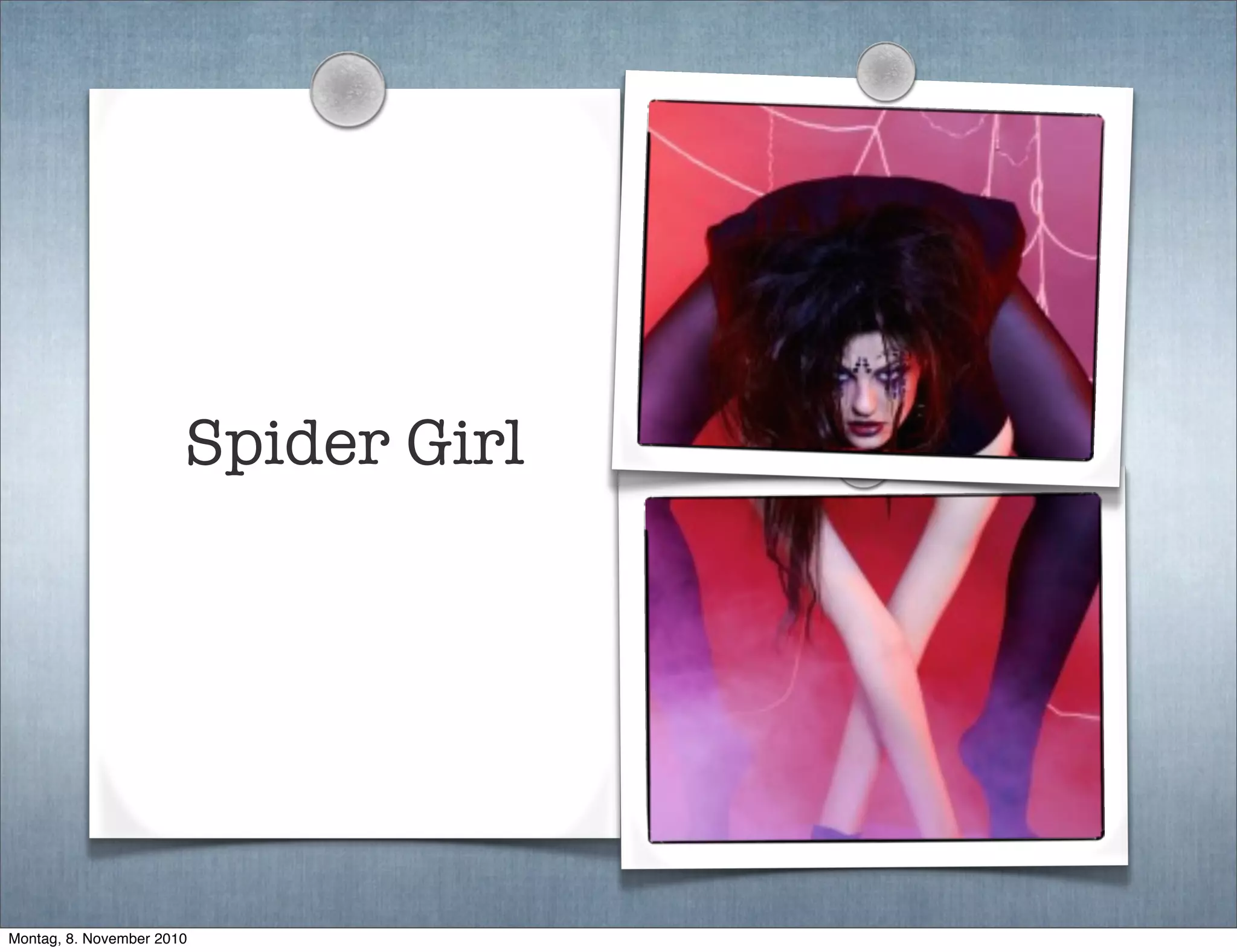 Spider Girl
Montag, 8. November 2010
 