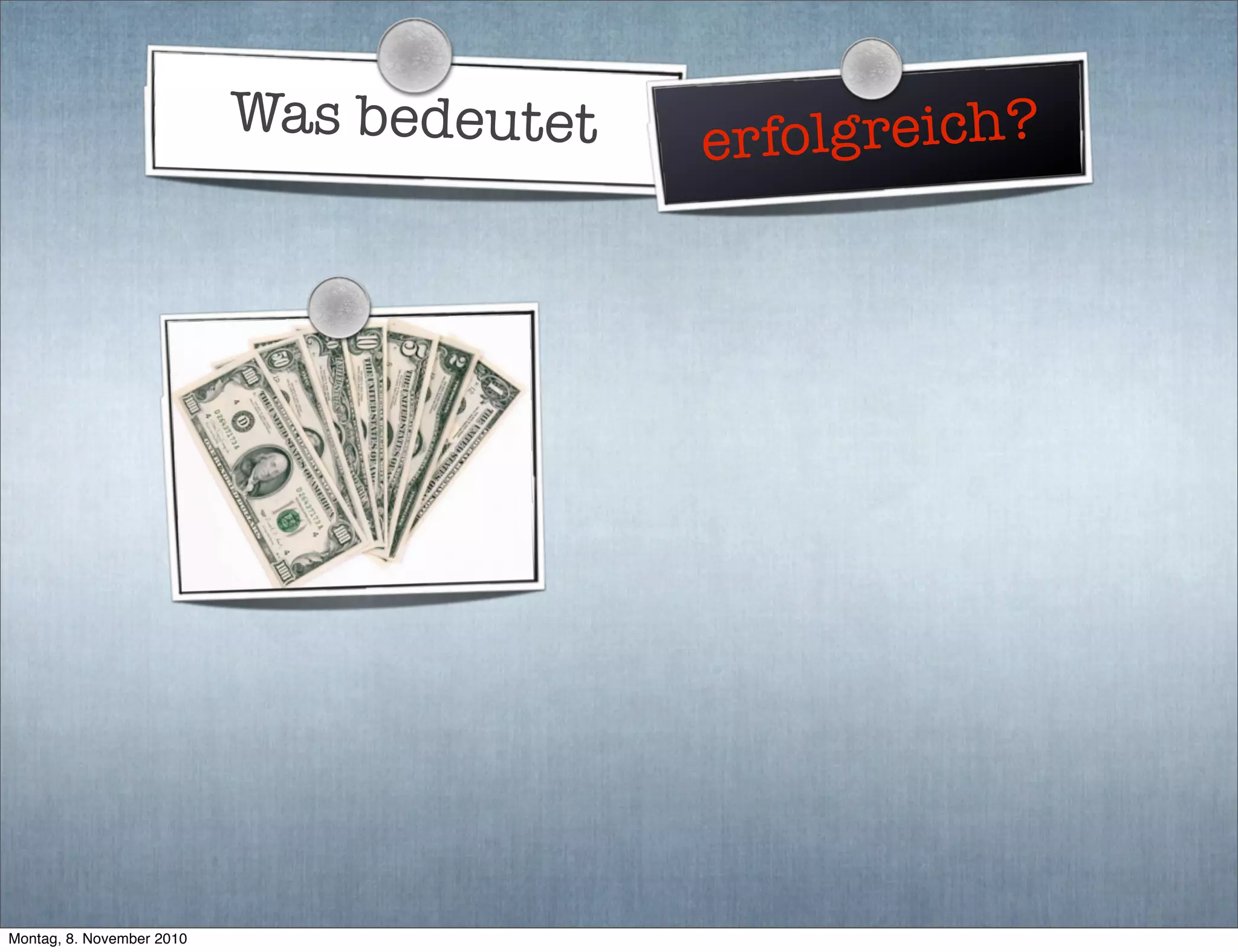 Was bedeutet erfolgreich?
Montag, 8. November 2010
 