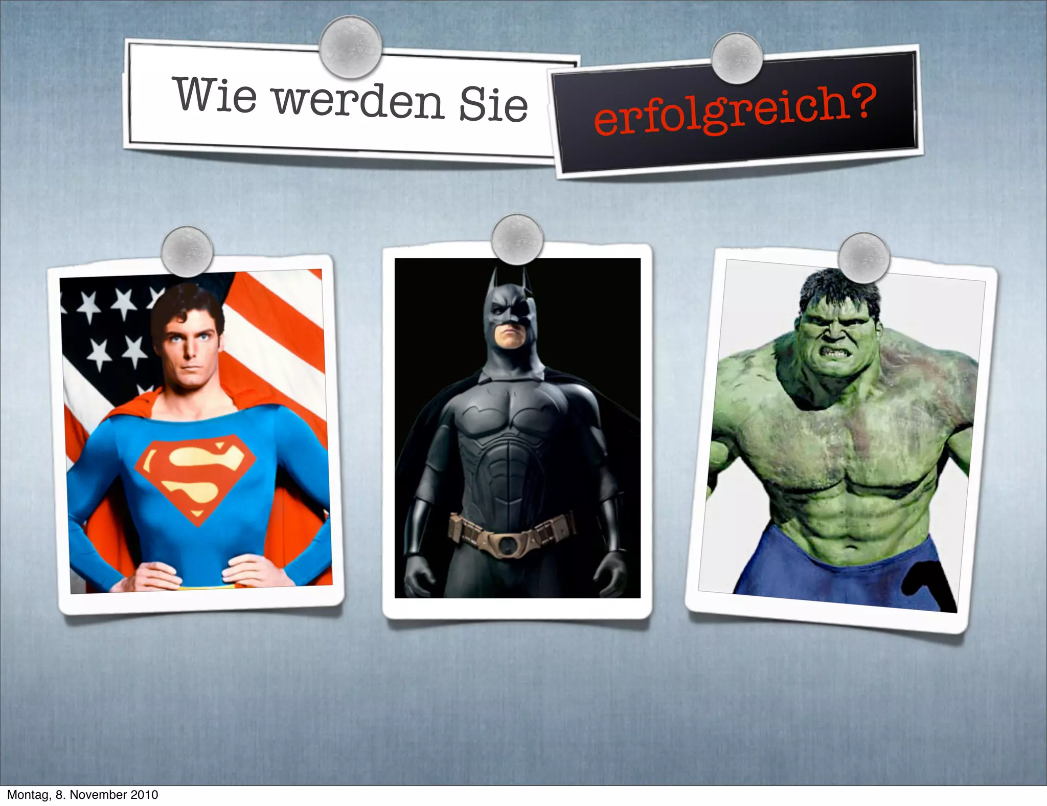 Wie werden Sie erfolgreich?
Montag, 8. November 2010
 