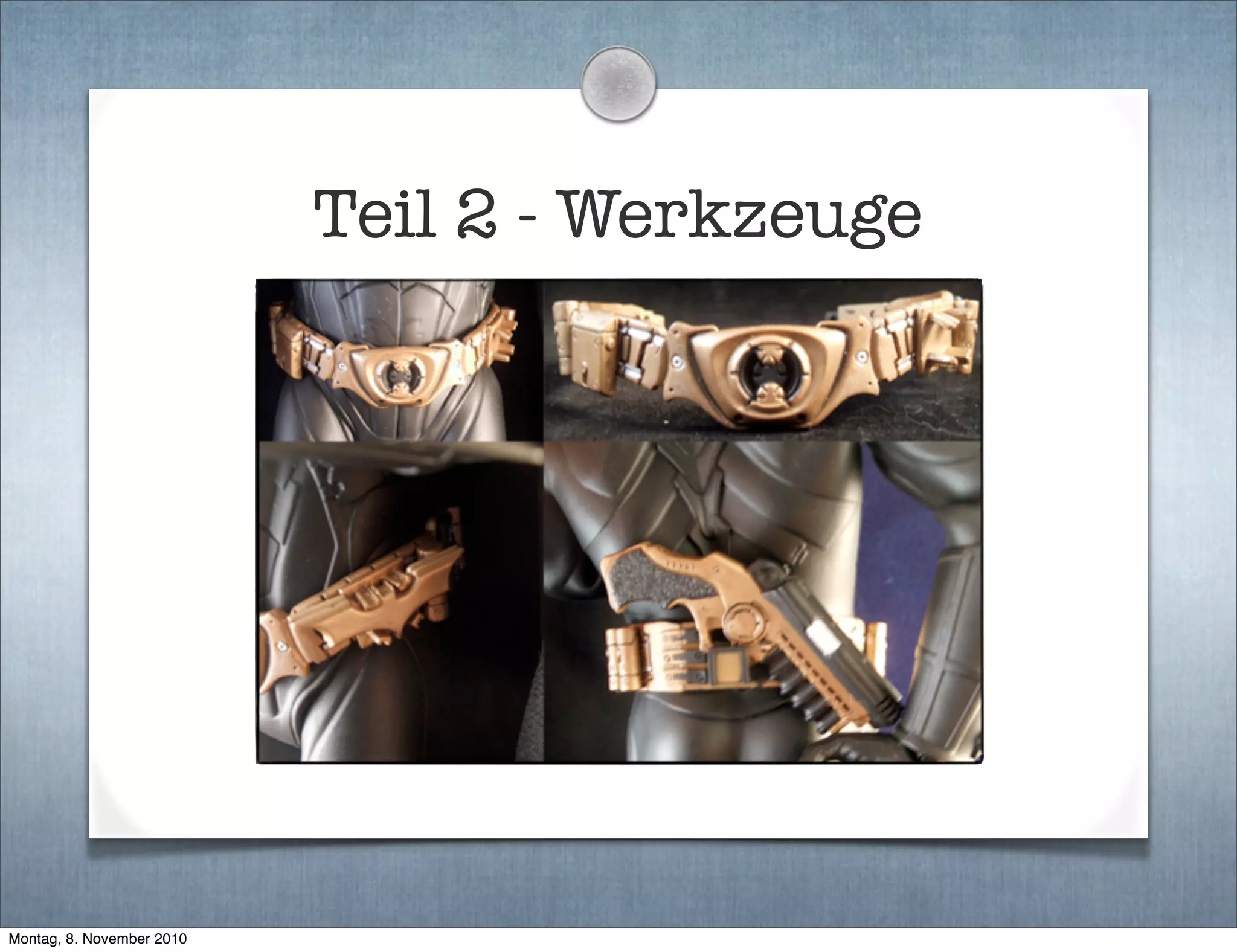 Teil 2 - Werkzeuge
Montag, 8. November 2010
 