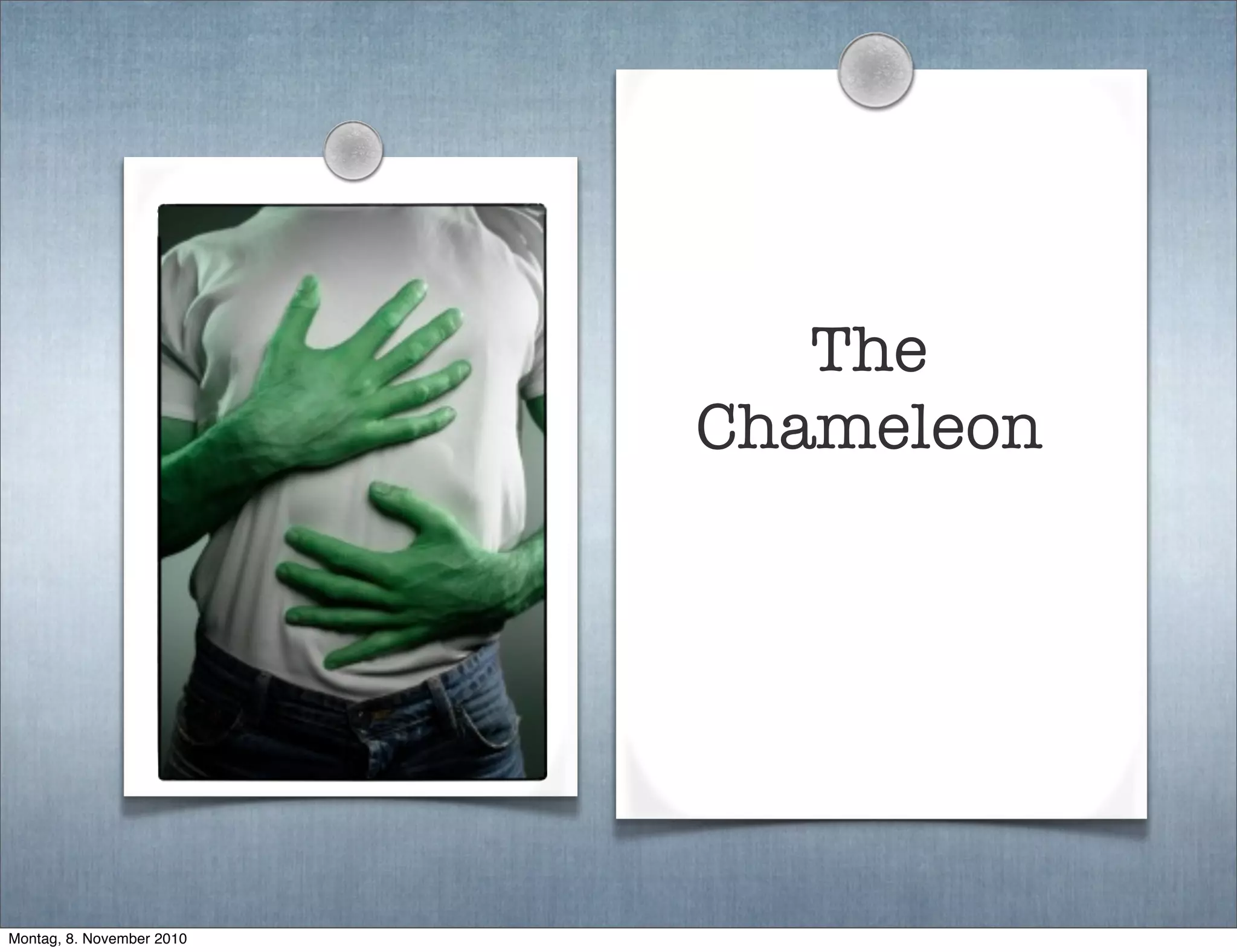 The
Chameleon
Montag, 8. November 2010
 