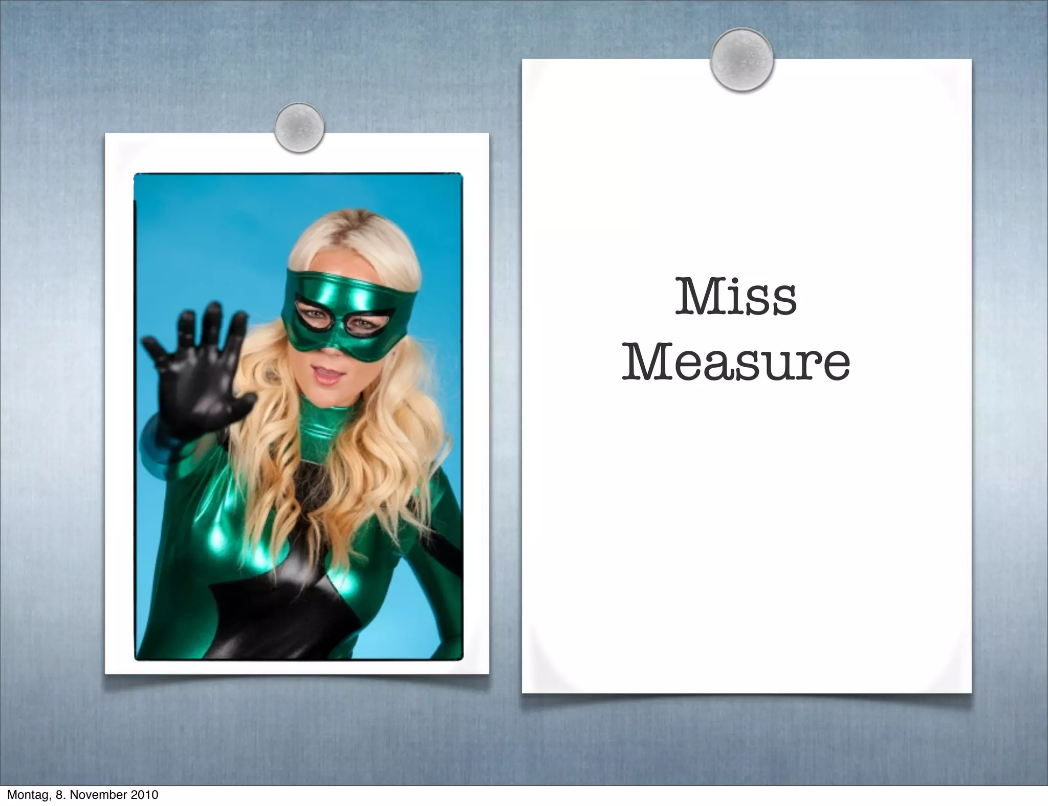 Miss
Measure
Montag, 8. November 2010
 