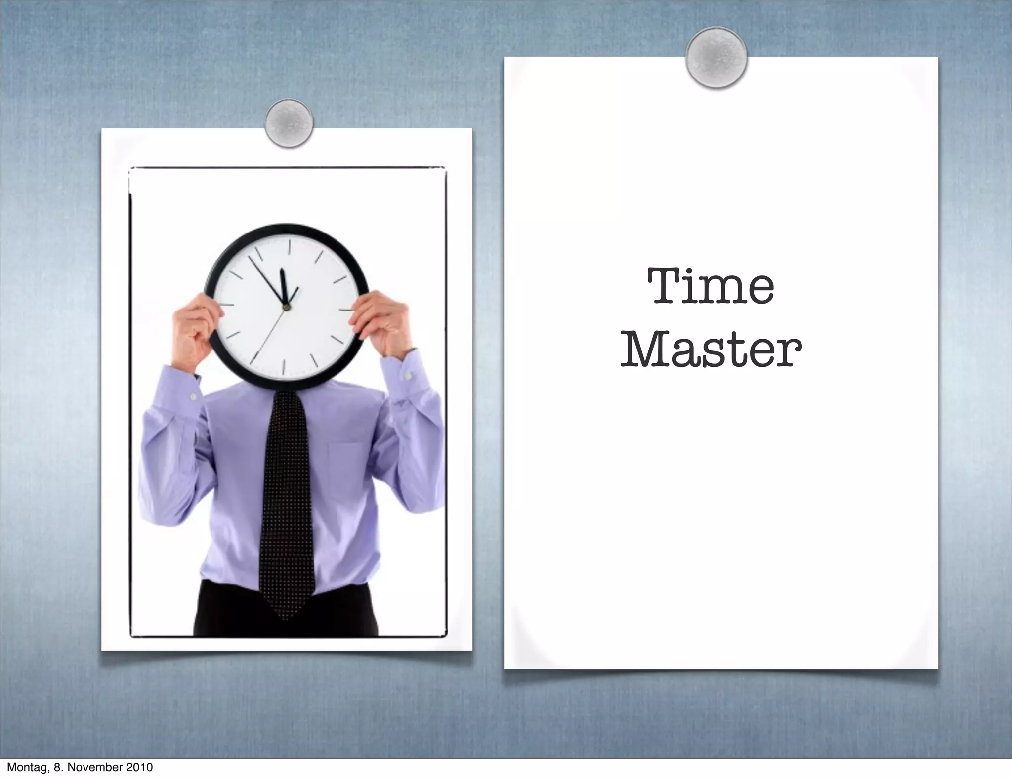 Time
Master
Montag, 8. November 2010
 
