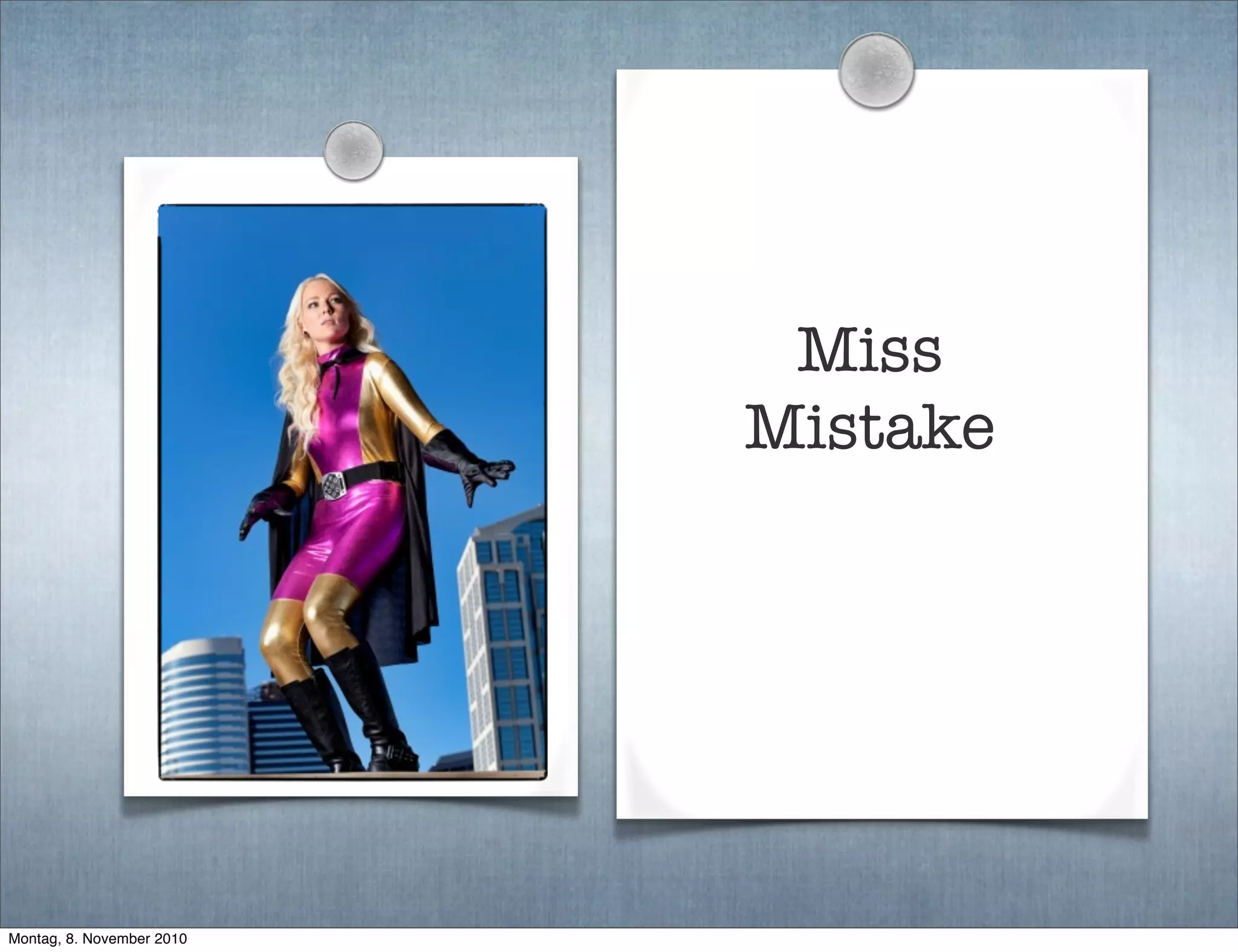 Miss
Mistake
Montag, 8. November 2010
 