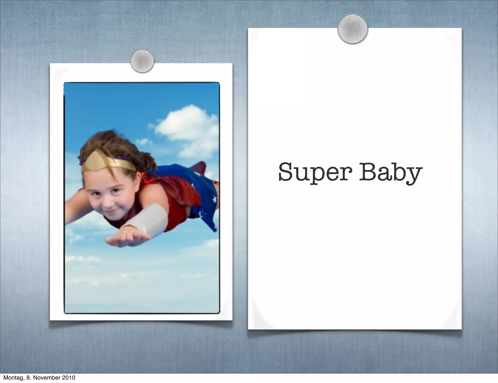 Super Baby
Montag, 8. November 2010
 