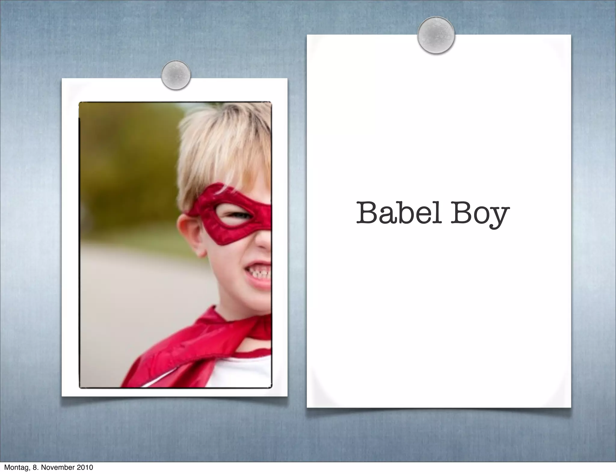 Babel Boy
Montag, 8. November 2010
 