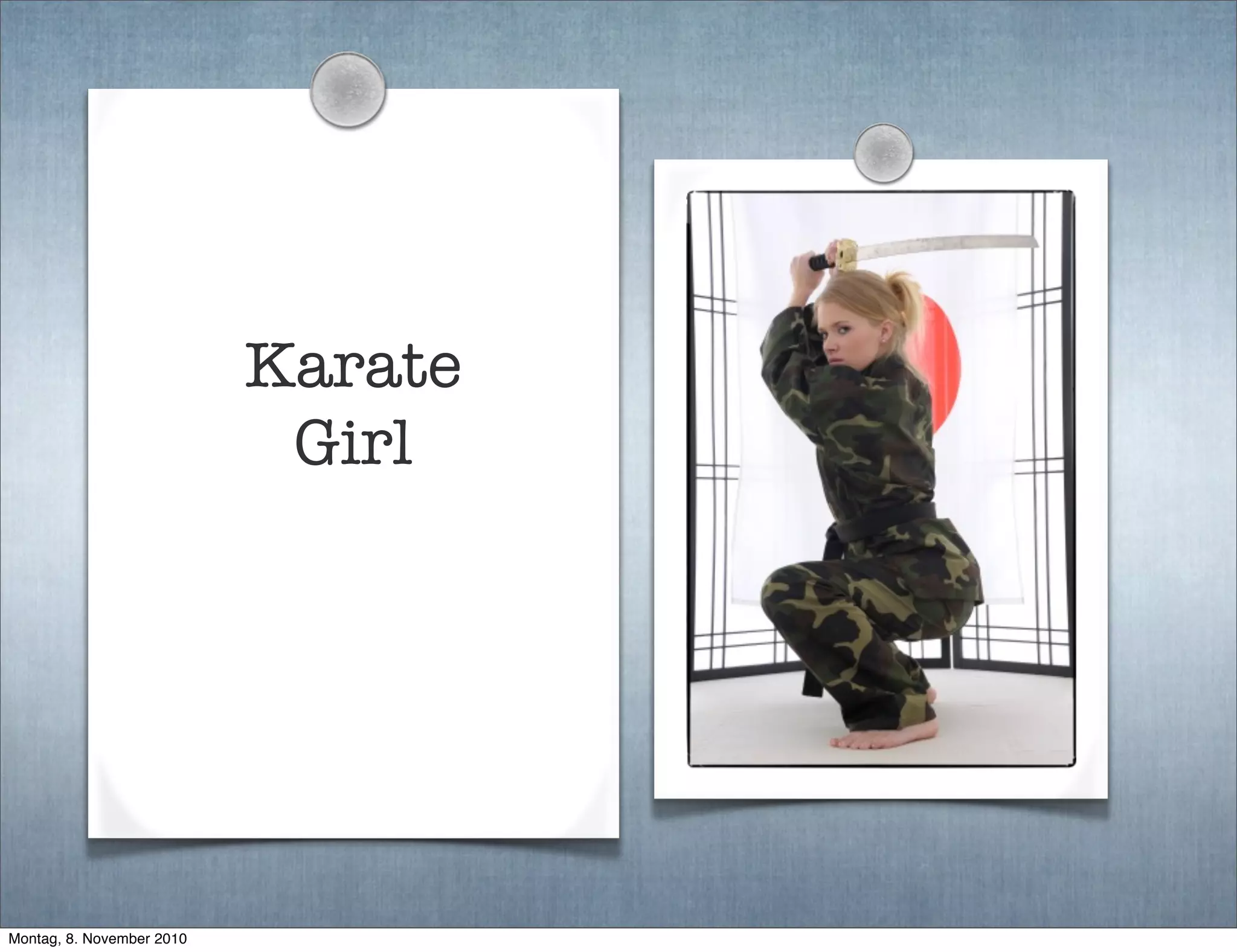 Karate
Girl
Montag, 8. November 2010
 