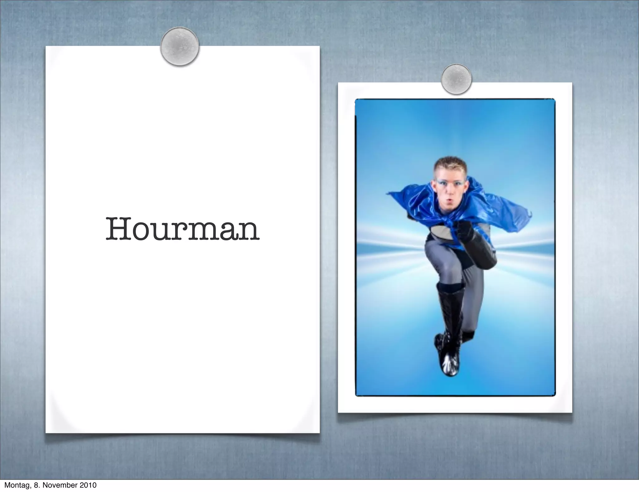 Hourman
Montag, 8. November 2010
 