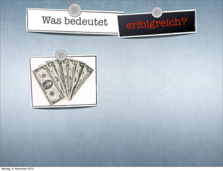 Was bedeutet erfolgreich?
Montag, 8. November 2010
 