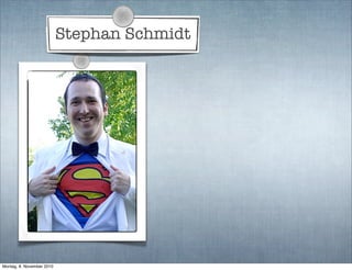 Stephan Schmidt
Montag, 8. November 2010
 