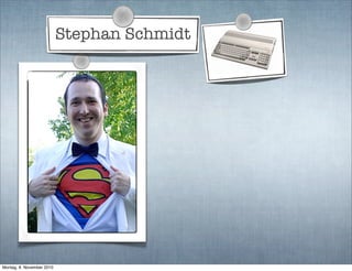 Stephan Schmidt
Montag, 8. November 2010
 